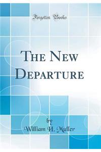 The New Departure (Classic Reprint)