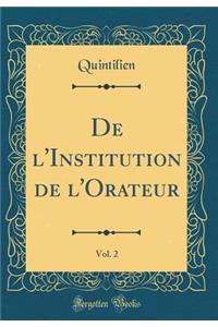 De l'Institution de l'Orateur, Vol. 2 (Classic Reprint)