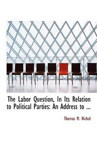 The Labor Question, in Its Relation to Political Parties