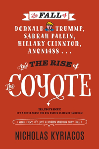 Fall of Donnald Trummp, Sarrah Pallin, Hillary Clinnton, Anon1488 . . . And the Rise of The Coyote!