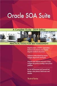 Oracle SOA Suite A Complete Guide - 2019 Edition