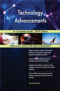 Technology Advancements A Complete Guide - 2019 Edition