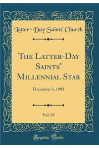 The Latter-Day Saints' Millennial Star, Vol. 65: December 3, 1903 (Classic Reprint)