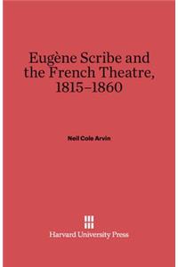 Eugène Scribe and the French Theatre, 1815-1860