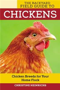 The Backyard Field Guide to Chickens