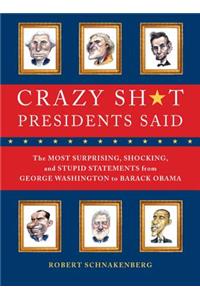 Crazy Sh*t Presidents Said