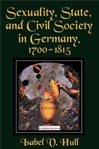 Sexuality, State, and Civil Society in Germany, 1700-1815