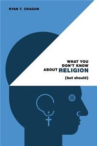 What You Don't Know about Religion (But Should)