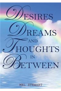 Desires Dreams and Thoughts in Between