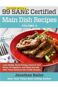 99 Calorie Myth and SANE Certified Main Dish Recipes Volume 4