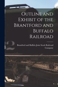 Outline and Exhibit of the Brantford and Buffalo Railroad [microform]