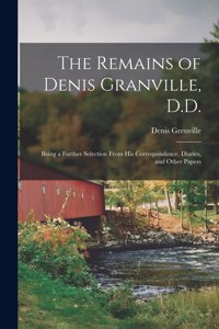 Remains of Denis Granville, D.D.