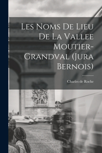 Les noms de lieu de la Vallee Moutier-Grandval (Jura bernois)