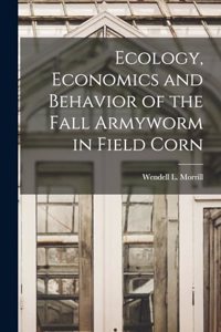 Ecology, Economics and Behavior of the Fall Armyworm in Field Corn