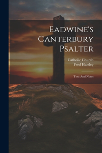 Eadwine's Canterbury Psalter: Text And Notes