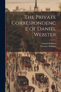 Private Correspondence of Daniel Webster