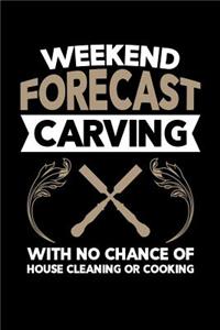 Weekend Forecast Carving With No Chance of House Cleaning or Cooking