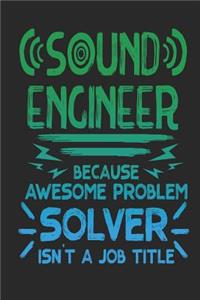 Sound Engineer Because Awesome Problem Solver Isn't a Job Title