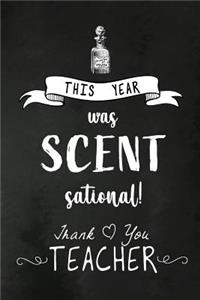 This Year was Scent Sational. Thank You Teacher