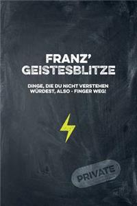 Franz' Geistesblitze - Dinge, die du nicht verstehen würdest, also - Finger weg! Private