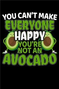 You Can't Make Everyone Happy You're Not An Avocado