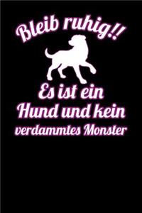 Bleib ruhig!! Es ist ein Hund und kein verdammtes Monster