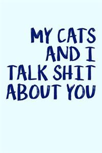 My Cats And I Talk Shit About You