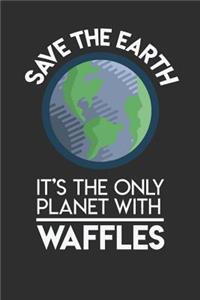 Save The Earth It's The Only Planet With Waffles