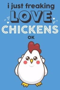 I Just Freaking Love Chickens Ok