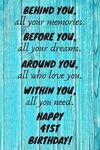 Behind You All Your Memories Before You All Your Dreams Happy 41st Birthday