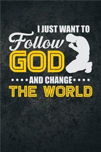 I Just Want To Follow God And Change The World