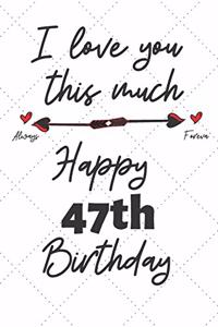 I love you this much Happy 47th Birthday