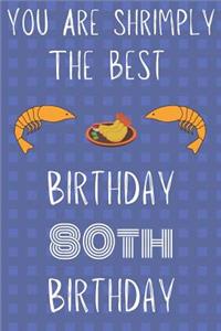 You Are Shrimply The Best Happy 80th Birthday