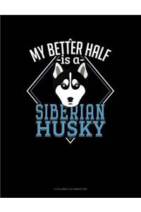 My Better Half Is A Siberian Husky