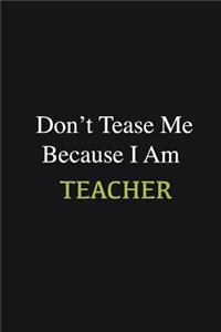 Don't Tease Me Because I Am Teacher