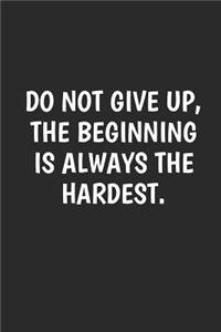 Do Not Give Up The Beginning is Always Hardest