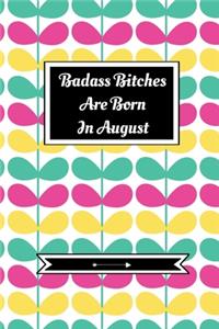 Badass Bitches Are Born In August