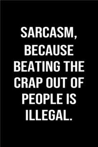 Sarcasm Because Beating The Crap Out Of People Is Illegal