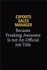 Exports Sales Manager Because Freaking Awesome Is Not An Official Job Title
