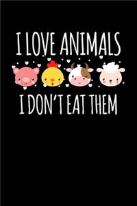 I Love Animals I Don'T Eat Them