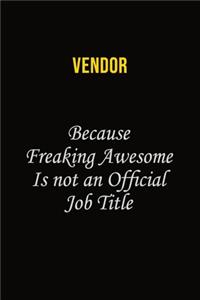 Vendor Because Freaking Awesome Is Not An Official Job Title
