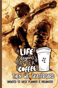 Life Begins After Coffee Then We Skateboard