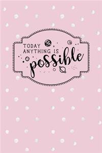 Today Anything Is Possible