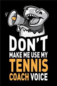 Don't Make Me Use My Tennis Coach Voice
