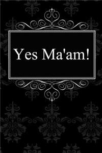 Yes Ma'am!