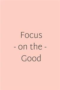 Focus on the Good