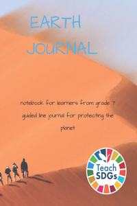 Earth Journal. Notebook for Learners from Grade 7 Guided Line Journal for Protecting the Planet