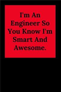 I'm An Engineer So You Know I'm Smart And Awesome.