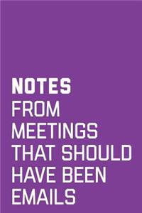 Notes From Meetings That Should Have Been Emails