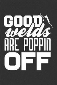 Good Welds are Poppin Off